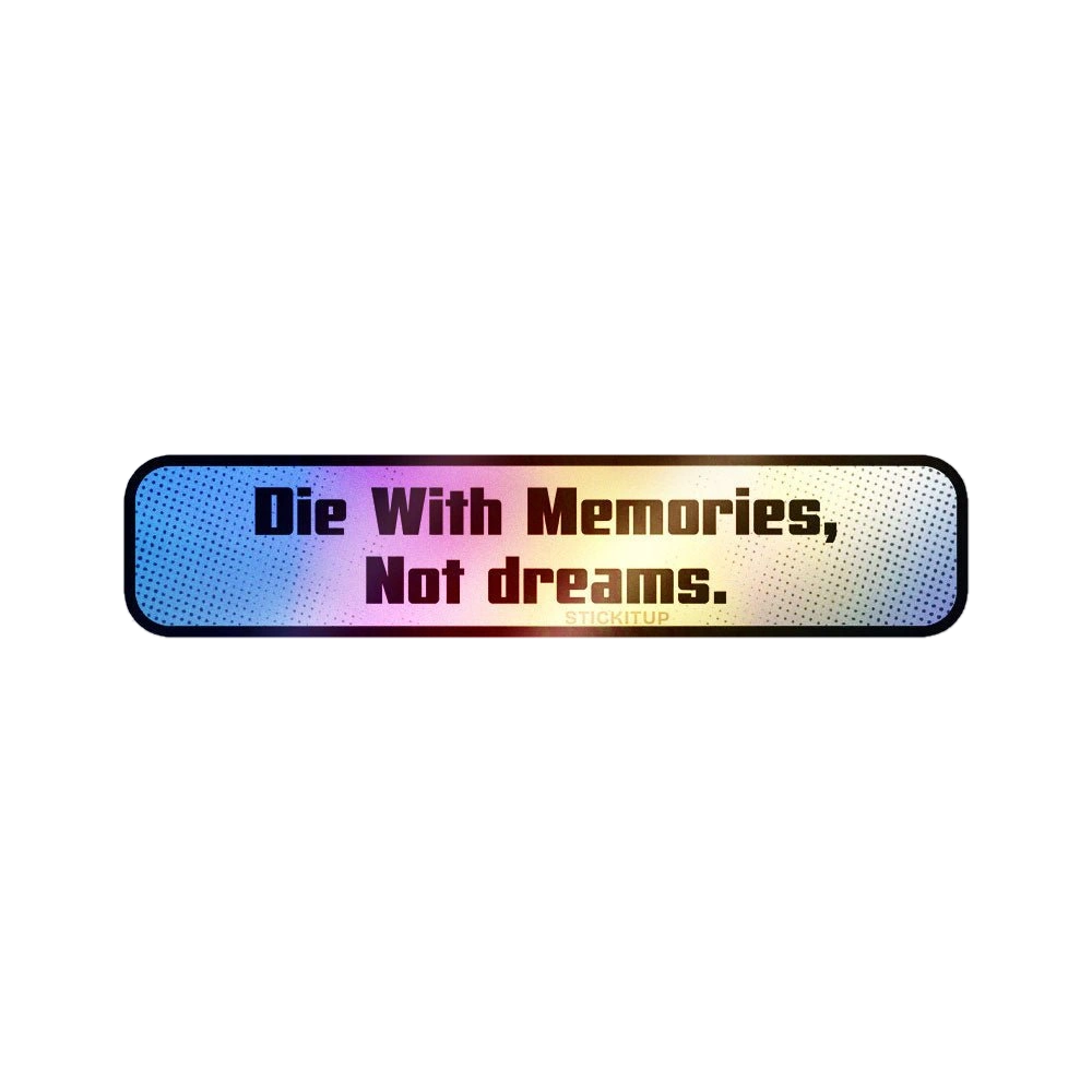 Die With Memories Not Dreams Holographic Stickers